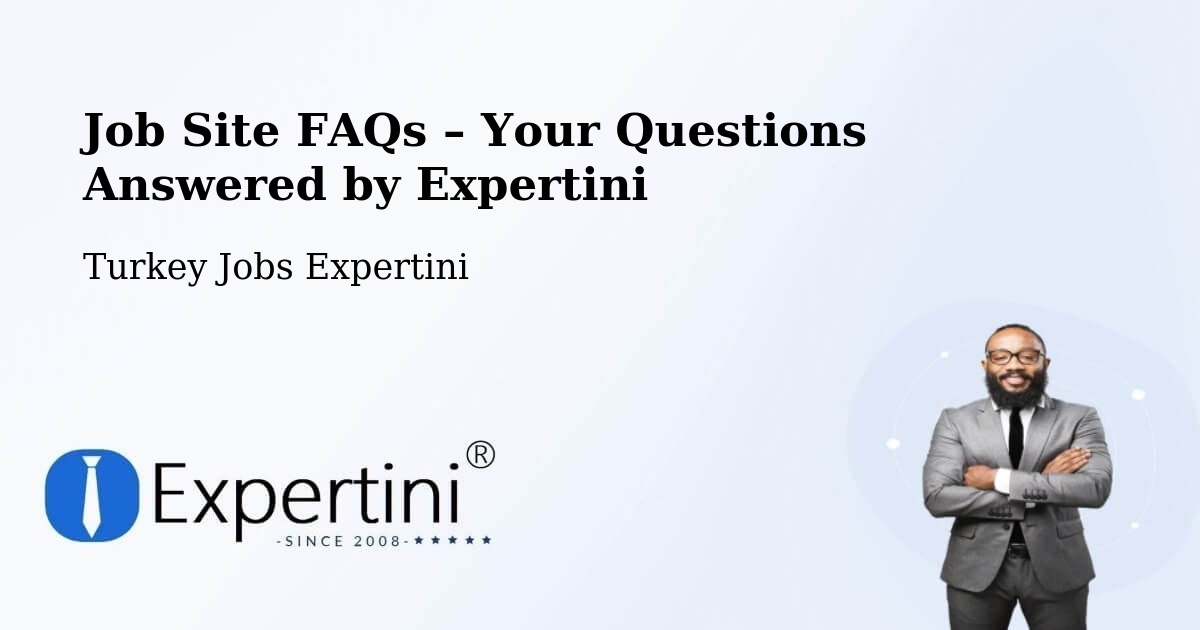 Job Site FAQs – Frequently Asked Questions – Binatli - Binatli, Turkey Jobs Expertini