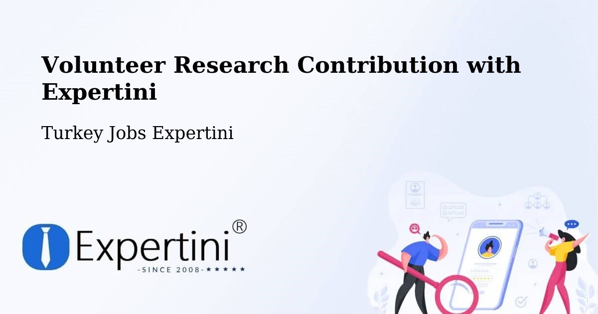 Volunteer Research Contribution Program – Binatli - Turkey Jobs Expertini